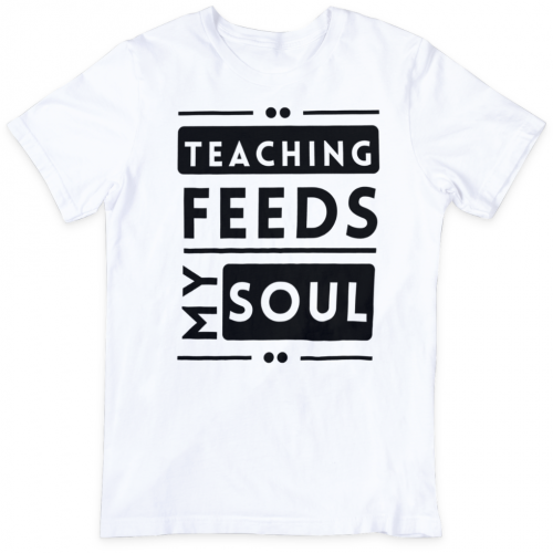 Teaching Feeds My Soul Tees